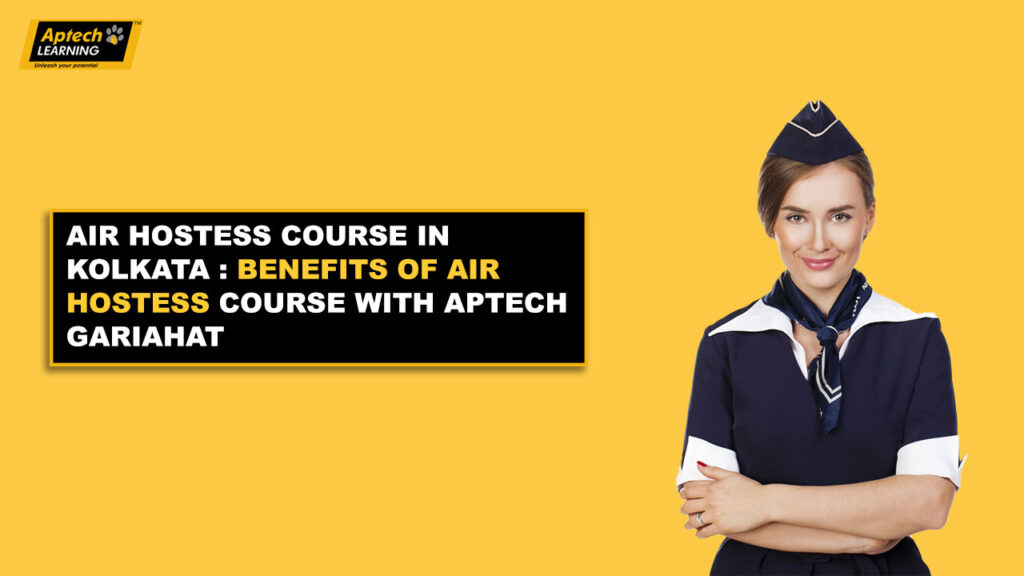 air-hostess-course-in-kolkata--benefits-of-air-hostess-course-with-Aptech-gariahat